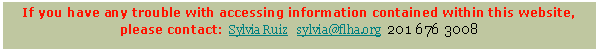 Text Box: If you have any trouble with accessing information contained within this website, please contact:  Sylvia Ruiz   sylvia@flha.org  201 676 3008