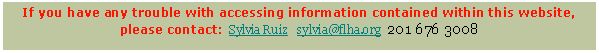 Text Box: If you have any trouble with accessing information contained within this website, please contact:  Sylvia Ruiz   sylvia@flha.org  201 676 3008