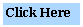 Text Box: Click Here
